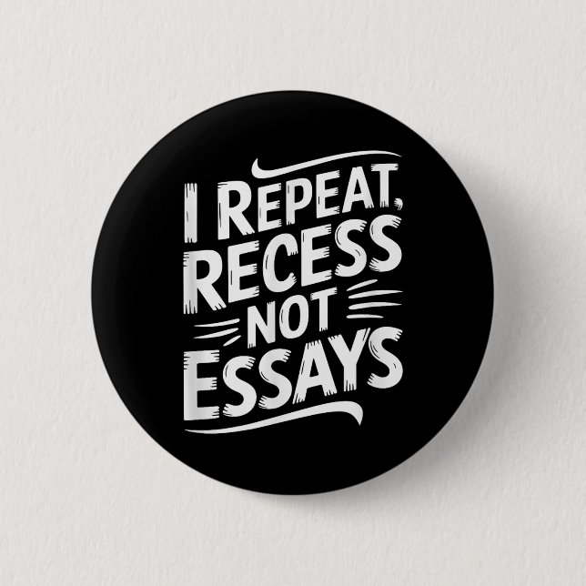 Bóton Redondo 5.08cm I Repeat Recess Not Essays  (Frente)