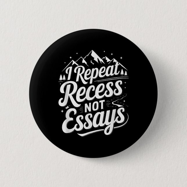 Bóton Redondo 5.08cm I Repeat Recess Not Essays _1  (Frente)