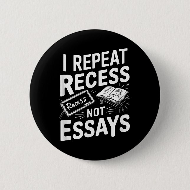 Bóton Redondo 5.08cm I Repeat Recess Recess Not Essays  (Frente)
