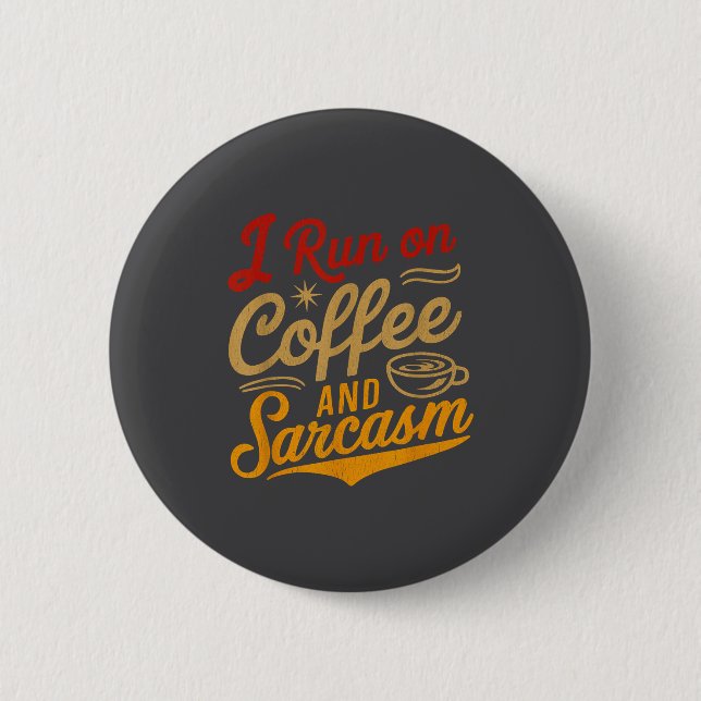 Bóton Redondo 5.08cm I Run On Coffee And Sarcasm - Funny Quote Humor  (Frente)