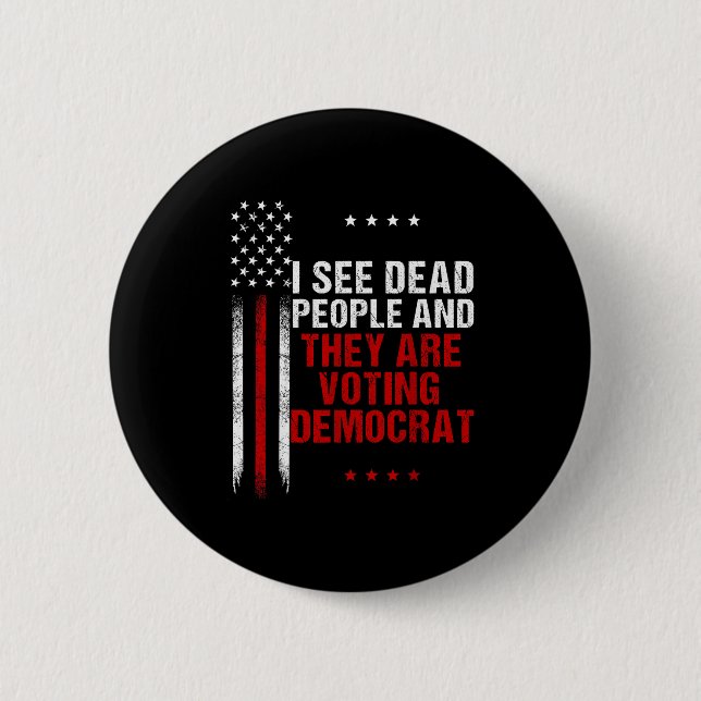 Bóton Redondo 5.08cm I See Dead People And They Are Voting Democrat  (Frente)