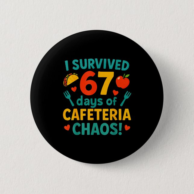 Bóton Redondo 5.08cm I Survived 67 Days Of Cafeteria Chaos – Funny Scho (Frente)