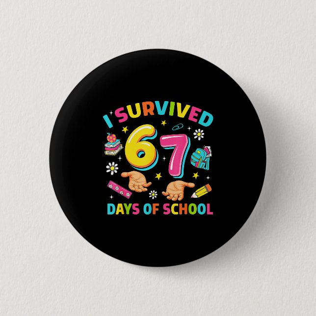 Bóton Redondo 5.08cm I Survived 67 Days Of School Funny Six Seven Meme  (Frente)