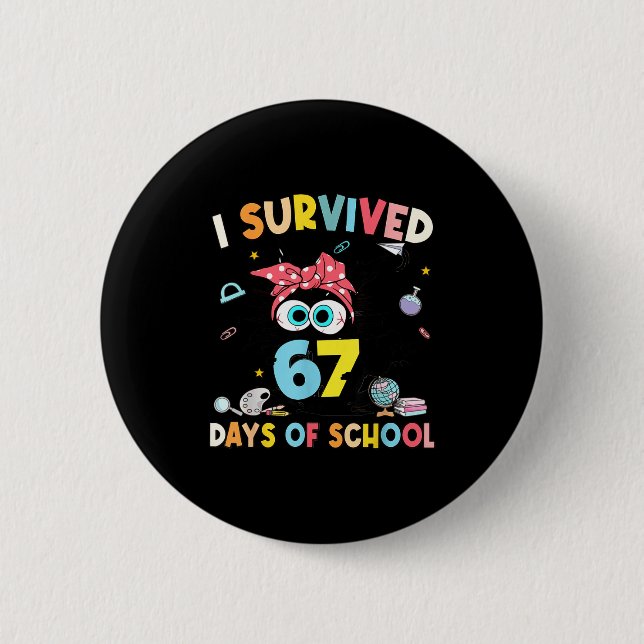 Bóton Redondo 5.08cm I Survived 67 Days Of School Teachers Students Six (Frente)