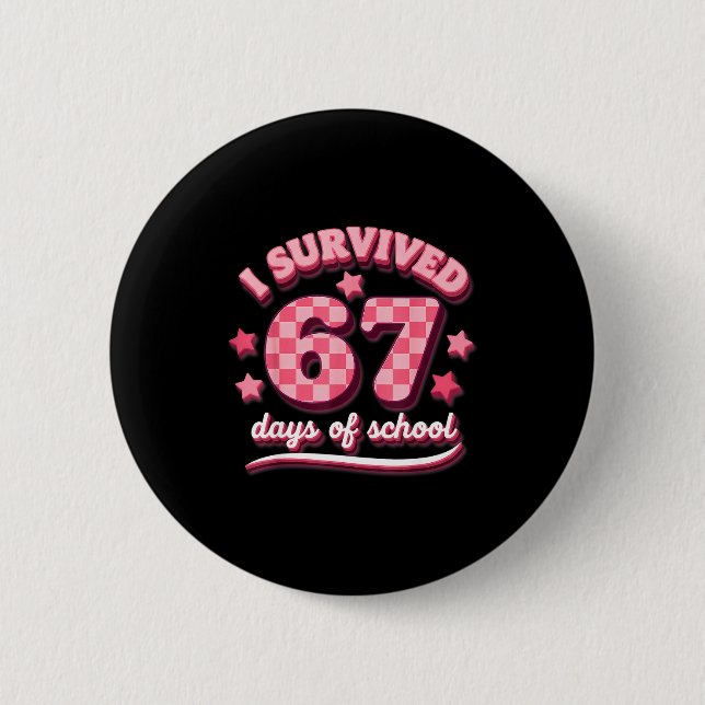 Bóton Redondo 5.08cm I Survived 67 Six Seven Days Of School Teachers St (Frente)