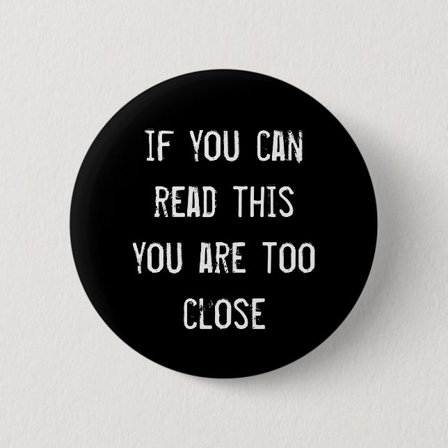 Bóton Redondo 5.08cm 'If you can read this you are too close' badge (Frente)