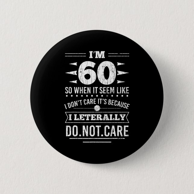 Bóton Redondo 5.08cm Im 60 I Literally Dont Care Funny 60th Birthday  (Frente)