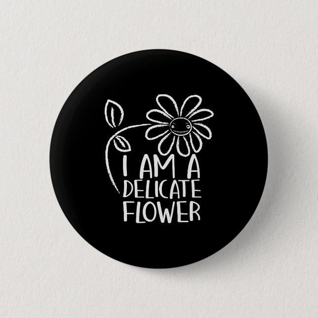 Bóton Redondo 5.08cm I'm A Delicate Flower Funny Humor Sarcasm Sy Girl  (Frente)