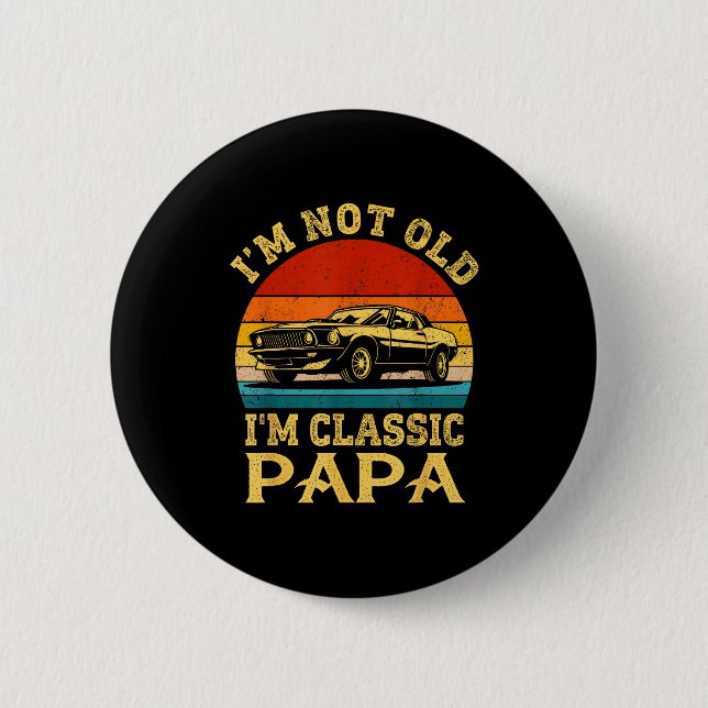 Bóton Redondo 5.08cm I'm Not Old I'm Clic Papa Funny Car Grandpa Quote  (Frente)