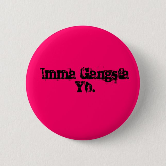 Bóton Redondo 5.08cm Imma Gangsta Yo. (Frente)