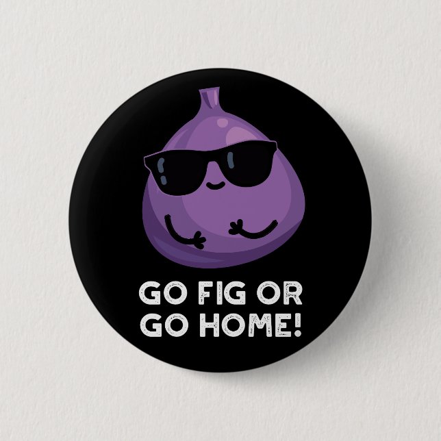 Bóton Redondo 5.08cm Ir Fig Ou Ir Para Casa Fruta Positiva Lâmina Escur (Frente)