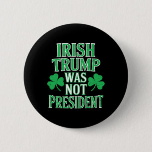 Bóton Redondo 5.08cm Irlandês Trump Não Era Presidente Engraçado Anti T