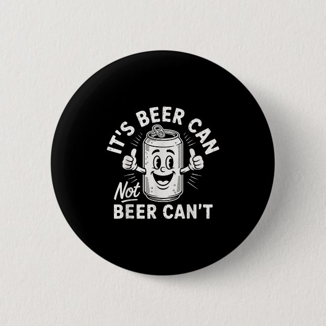 Bóton Redondo 5.08cm It's Beer Can Not Beer Can't  (Frente)