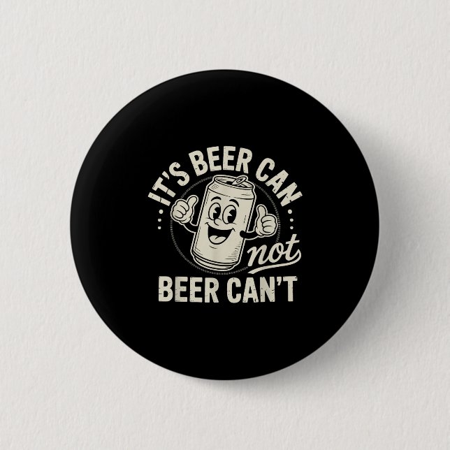 Bóton Redondo 5.08cm It's Beer Can Not Beer Can't  (Frente)
