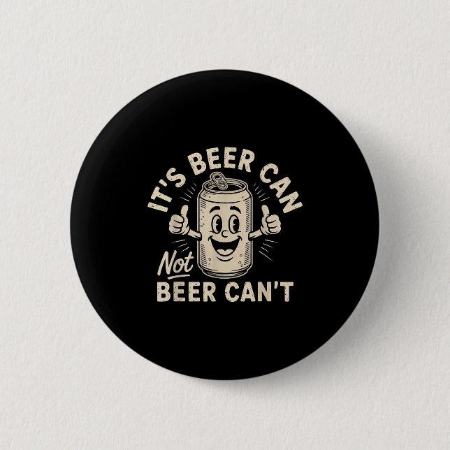 Bóton Redondo 5.08cm It's Beer Can Not Beer Can't  (Frente)