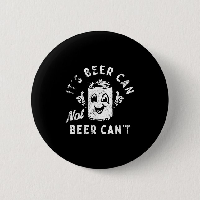 Bóton Redondo 5.08cm It's Beer Can Not Beer Can't  (Frente)
