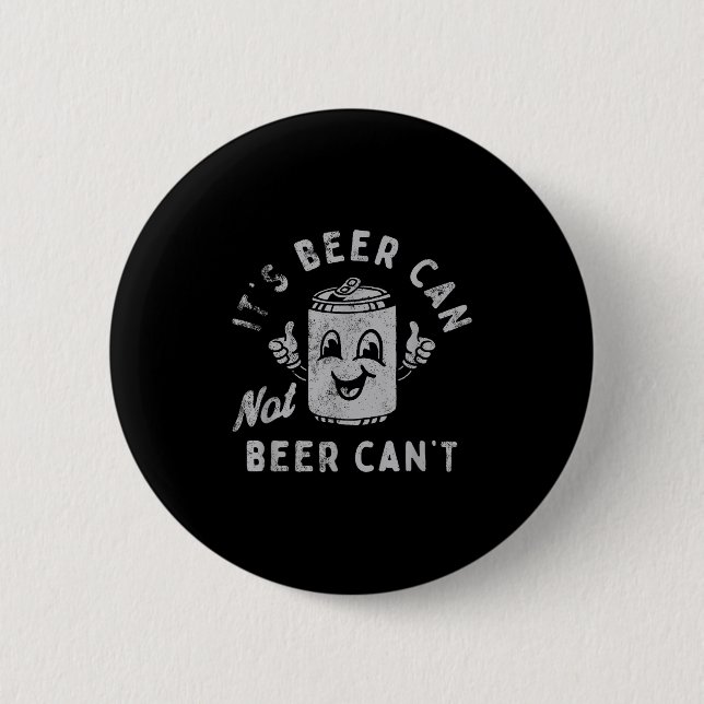 Bóton Redondo 5.08cm It's Beer Can Not Beer Can't  (Frente)