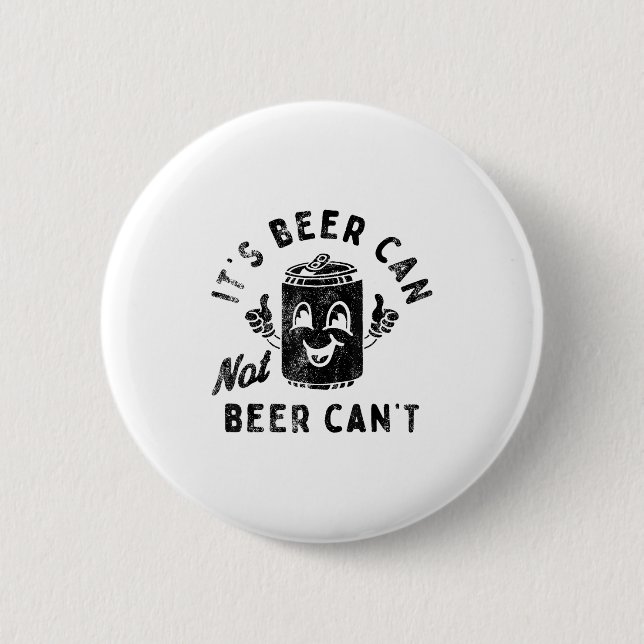 Bóton Redondo 5.08cm It's Beer Can Not Beer Can't  (Frente)