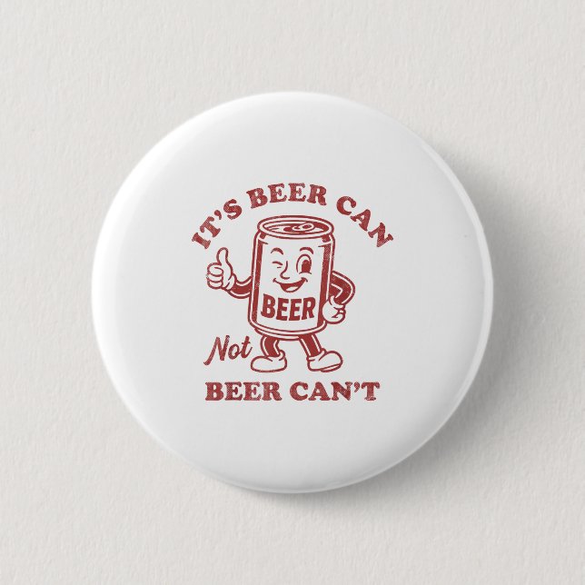 Bóton Redondo 5.08cm It's Beer Can Not Beer Can't Funny Drinking Womens (Frente)