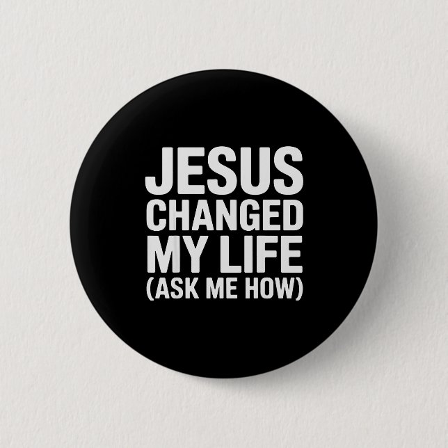 Bóton Redondo 5.08cm Jesus Changed My Life Ask Me How Christian  (Frente)