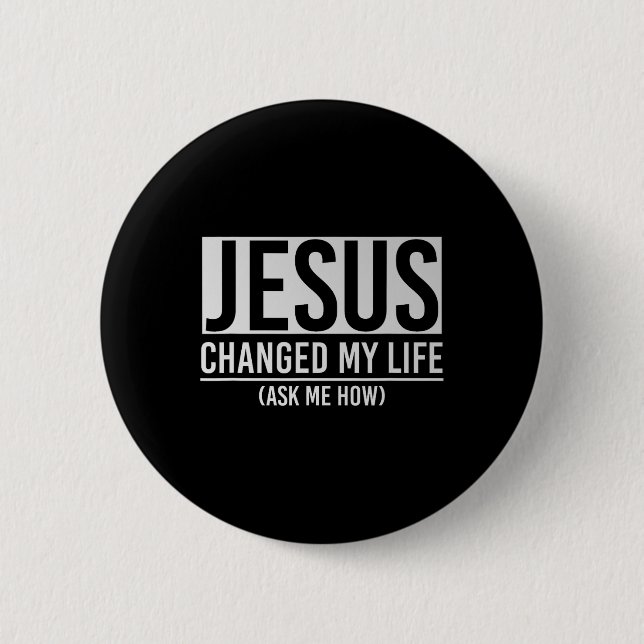 Bóton Redondo 5.08cm Jesus Changed My Life Ask Me How Jesus  (Frente)