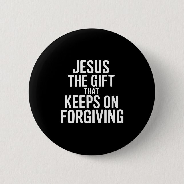Bóton Redondo 5.08cm Jesus The Gift That Keeps On Forgiving Christian R (Frente)