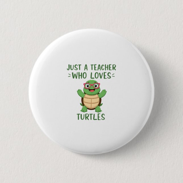 Bóton Redondo 5.08cm Just a Teacher Who Loves Turtles Turtle Lover Educ (Frente)
