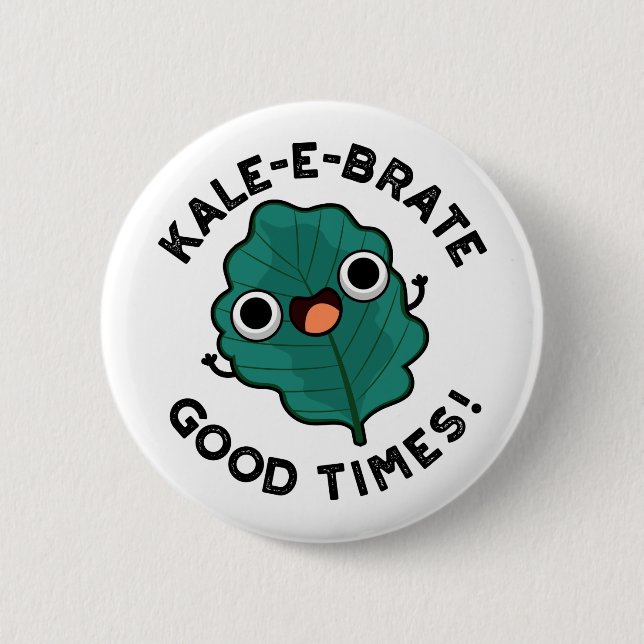 Bóton Redondo 5.08cm Kale-e-brate Good Times Engraçado Veggie Kale Pun (Frente)