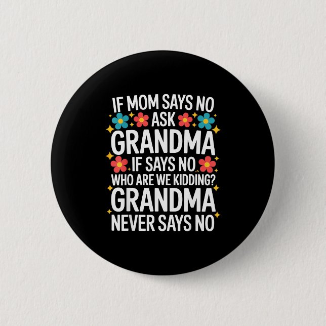 Bóton Redondo 5.08cm Kids If Mom Says No Ask Grandma Funny Beloved Gran (Frente)