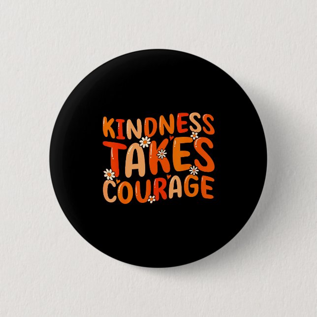 Bóton Redondo 5.08cm Kindness Takes Courage Orange Unity Day Anti Bully (Frente)