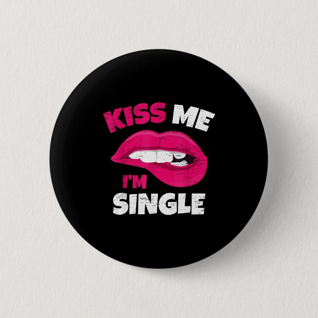Bóton Redondo 5.08cm Kiss Me I'm Single Love Happy Valentine Day Wife H (Frente)