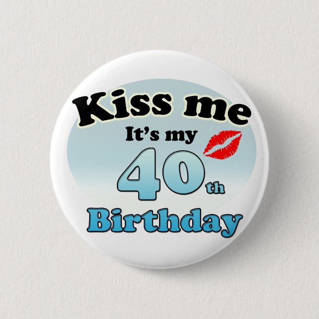 Bóton Redondo 5.08cm Kiss me it's my 40th Birthday (Frente)
