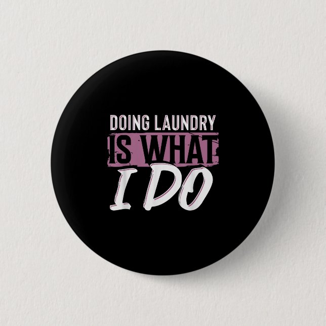 Bóton Redondo 5.08cm Laundry Is What I Do Funny Cleaning Life Quote  (Frente)