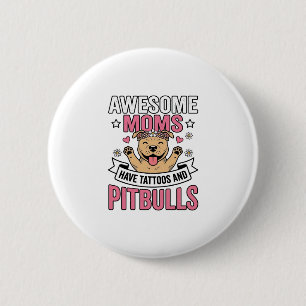Bóton Redondo 5.08cm Mães Incríveis Têm Tatuagens e Pitbulls Camisa Vin