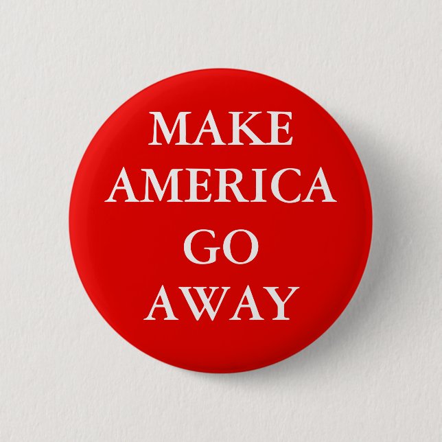 Bóton Redondo 5.08cm "MAKE AMERICA GO AWAY" Button (Frente)