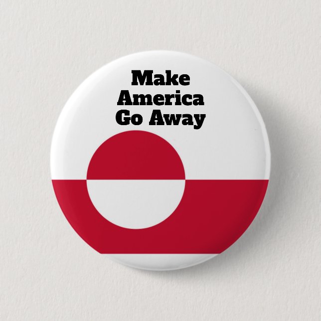 Bóton Redondo 5.08cm Make America Go Away - Greenland flag  (Frente)
