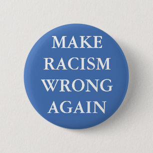 BÓTON REDONDO 5.08CM "MAKE RACISM WRONG AGAIN" BUTTON