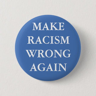 BÓTON REDONDO 5.08CM "MAKE RACISM WRONG AGAIN" BUTTON