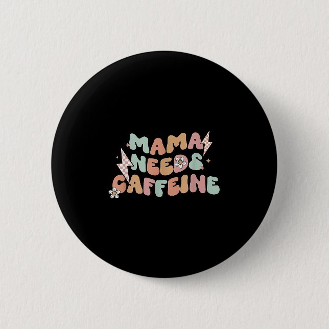 Bóton Redondo 5.08cm Mama Needs Caffeine Funny Quote For Moms  (Frente)