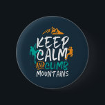 Bóton Redondo 5.08cm Mantenha Calma e Suba Montanhas Rochosas Subindo<br><div class="desc">Design inspirador para aqueles que adoram escalar montanhas, montanhosas, caminhadas ou escaladas em rochas interiores. Legal mercadoria motivacional para alpinista, caminhoneiro e qualquer pessoa à porta. Perfeito para aqueles que amam aventura, atividades ao ar livre na natureza. presente de Natal e excelente para o vovô, pai, pai, marido, namorado, tio,...</div>