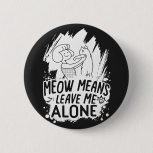 Bóton Redondo 5.08cm Meow Significa Me Deixar Sozinha Gato Engraçado - 