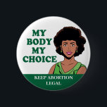 Bóton Redondo 5.08cm Meu Corpo Meu Personalismo Feminista Africano Amer<br><div class="desc">O meu corpo é a minha escolha. Mantenha-se forte pelos direitos das mulheres com este ousado botão feminino feminista africano-americano,  feminista e verde. Lute por leis pró-escolha para manter o aborto legal. Votem pelos direitos reprodutivos das mulheres negras e pela igualdade. Personalize o texto inferior.</div>