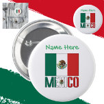Bóton Redondo 5.08cm México, México, México, Sinalizador Verde Personal<br><div class="desc">O México e a bandeira mexicana com o botão verde de personalização. Botão divertido ou pino mostra a bandeira mexicana e a palavra MÉXICO abaixo. Adicione um nome em letras verdes para uma aparência legal. Excelente de reagrupamento familiar ou Cinco de Mayo.</div>
