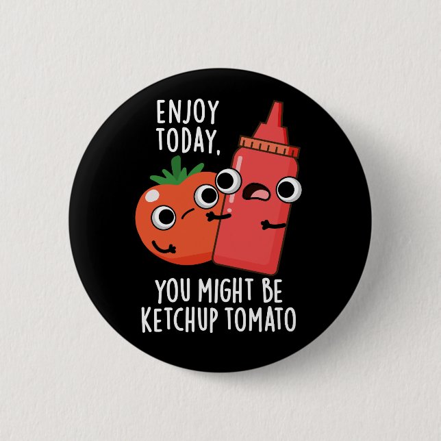 Bóton Redondo 5.08cm Molho de Tomate Enjoy Today Tomate Engraçado Pun F (Frente)