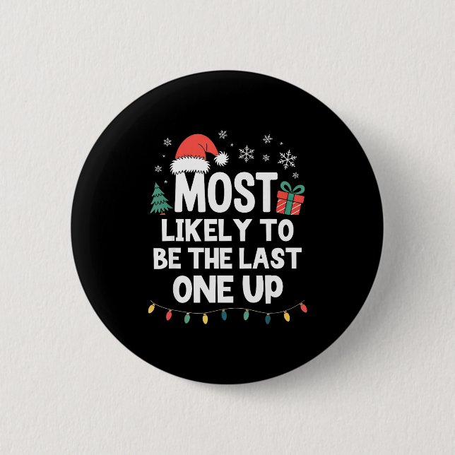 Bóton Redondo 5.08cm Most Likely To Be The Last One Up Christmas Funny  (Frente)