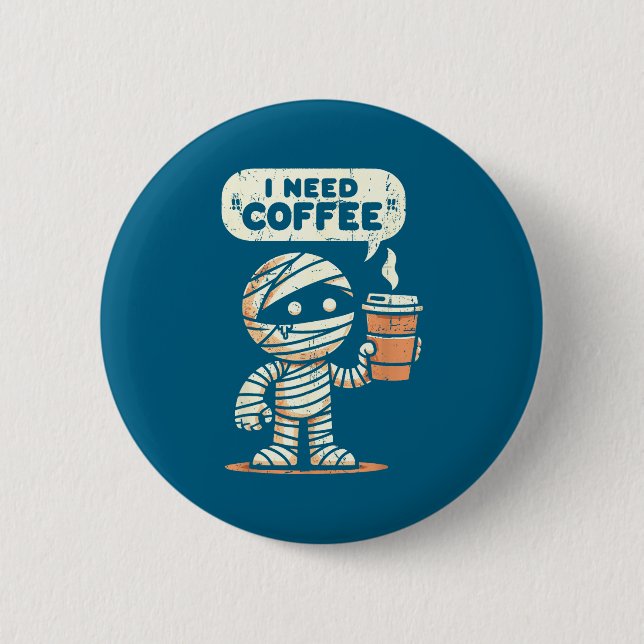 Bóton Redondo 5.08cm Mummy Halloween I Need Coffee Funny Sarcastic Caff (Frente)