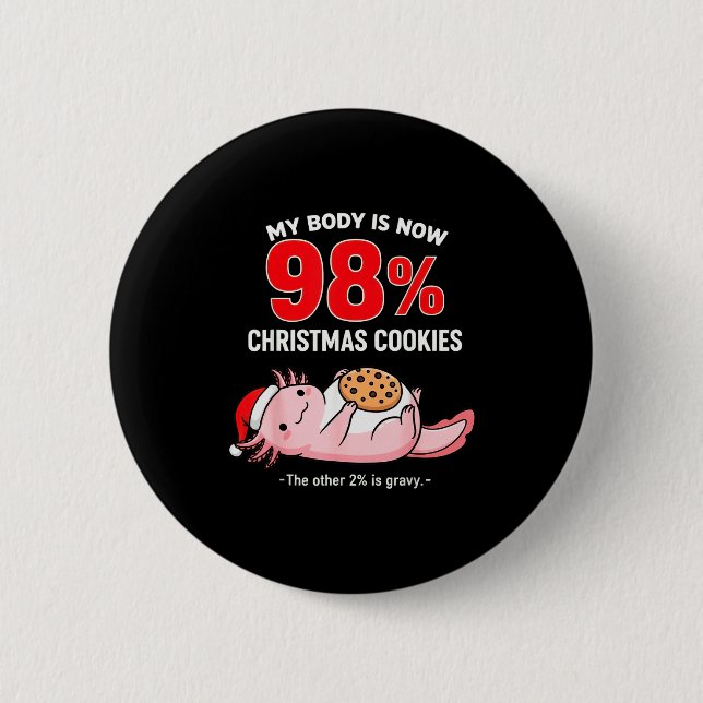 Bóton Redondo 5.08cm My Body Is 98% Christmas Cookies Funny Axolotl Paj (Frente)