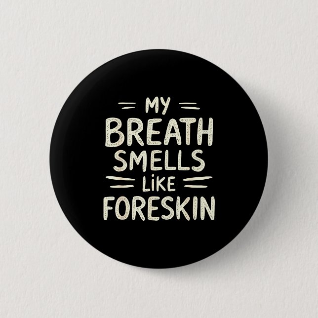 Bóton Redondo 5.08cm My Breath Smells Like Foreskin Funny Adult Humor  (Frente)