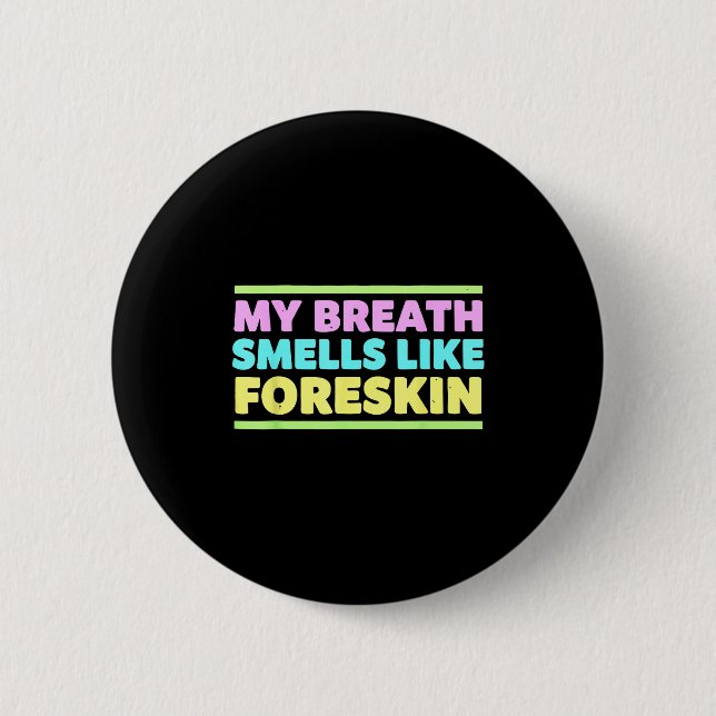 Bóton Redondo 5.08cm My Breath Smells Like Foreskin Funny Adult Humor  (Frente)