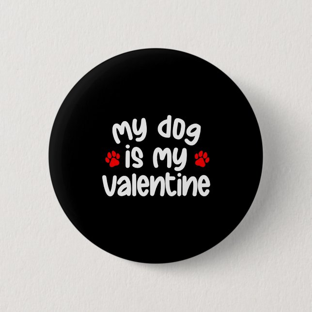 Bóton Redondo 5.08cm My Dog Is My Valentine Dogs Lover Funny Valentines (Frente)